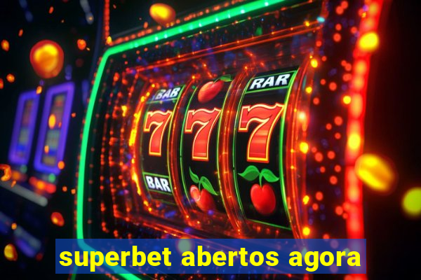 superbet abertos agora